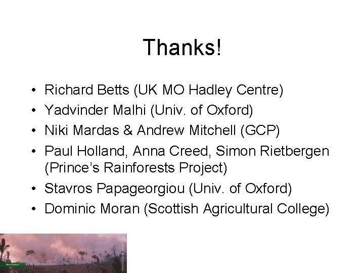 Thanks! • • Richard Betts (UK MO Hadley Centre) Yadvinder Malhi (Univ. of Oxford)