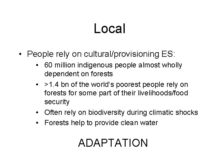 Local • People rely on cultural/provisioning ES: • 60 million indigenous people almost wholly
