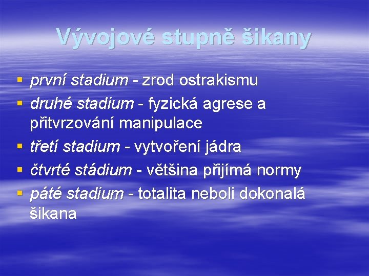 Vývojové stupně šikany § první stadium - zrod ostrakismu § druhé stadium - fyzická