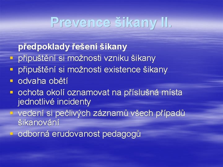 Prevence šikany II. § § § předpoklady řešení šikany připuštění si možnosti vzniku šikany