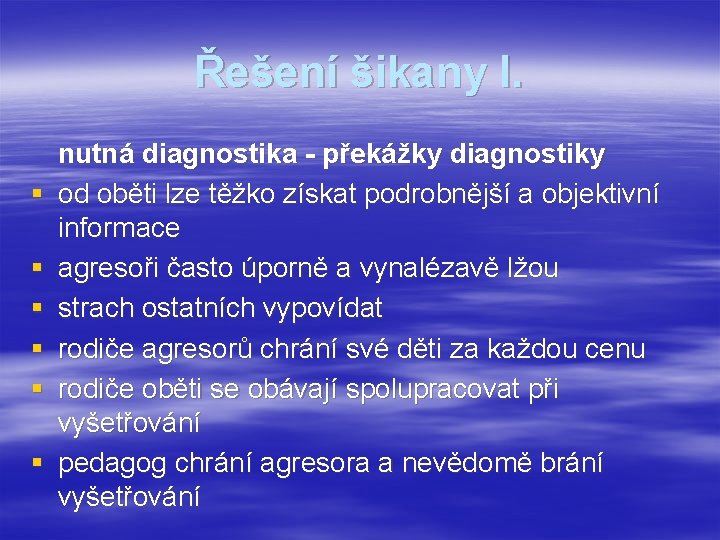 Řešení šikany I. § § § nutná diagnostika - překážky diagnostiky od oběti lze