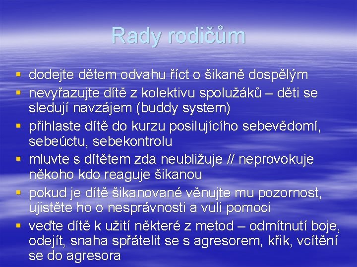 Rady rodičům § dodejte dětem odvahu říct o šikaně dospělým § nevyřazujte dítě z