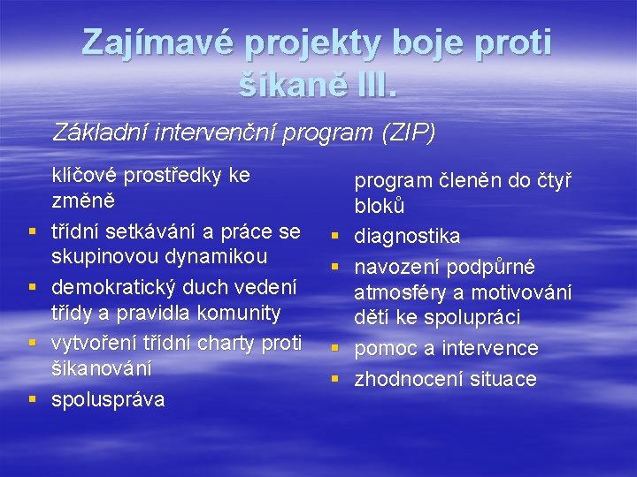 Zajímavé projekty boje proti šikaně III. Základní intervenční program (ZIP) § § klíčové prostředky