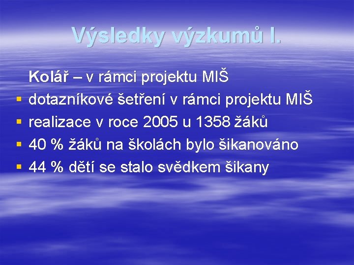 Výsledky výzkumů I. § § Kolář – v rámci projektu MIŠ dotazníkové šetření v