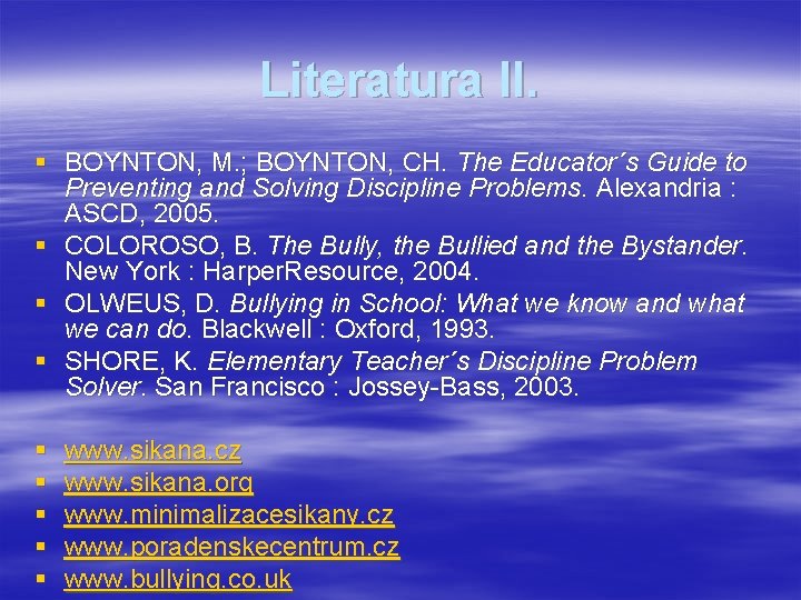 Literatura II. § BOYNTON, M. ; BOYNTON, CH. The Educator´s Guide to Preventing and