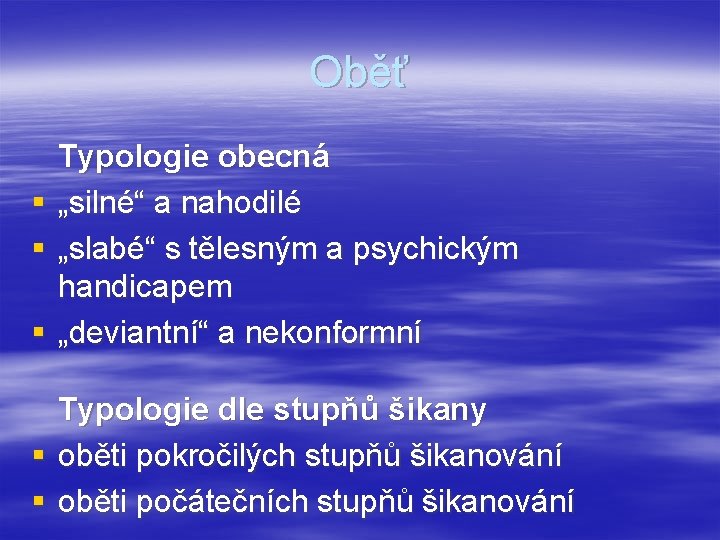 Oběť § § § Typologie obecná „silné“ a nahodilé „slabé“ s tělesným a psychickým