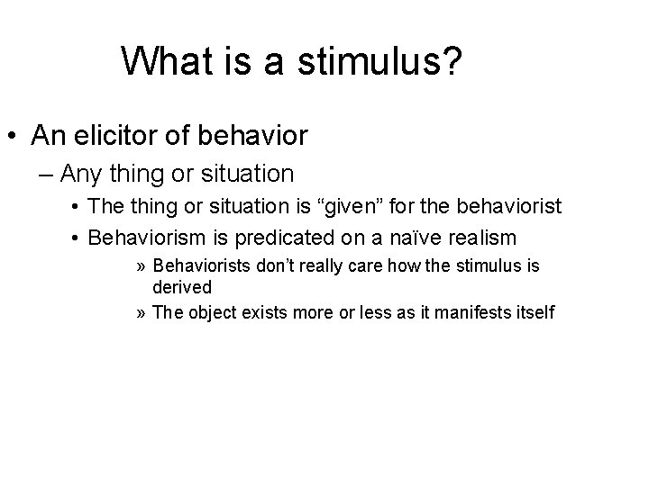 What is a stimulus? • An elicitor of behavior – Any thing or situation