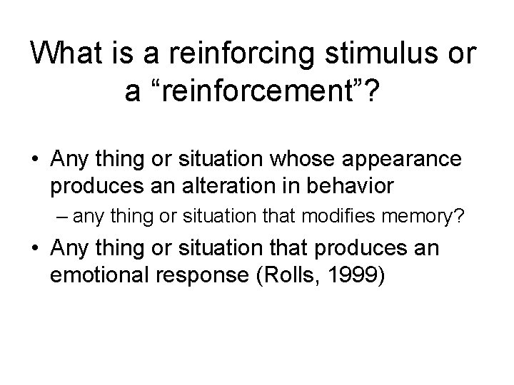 What is a reinforcing stimulus or a “reinforcement”? • Any thing or situation whose