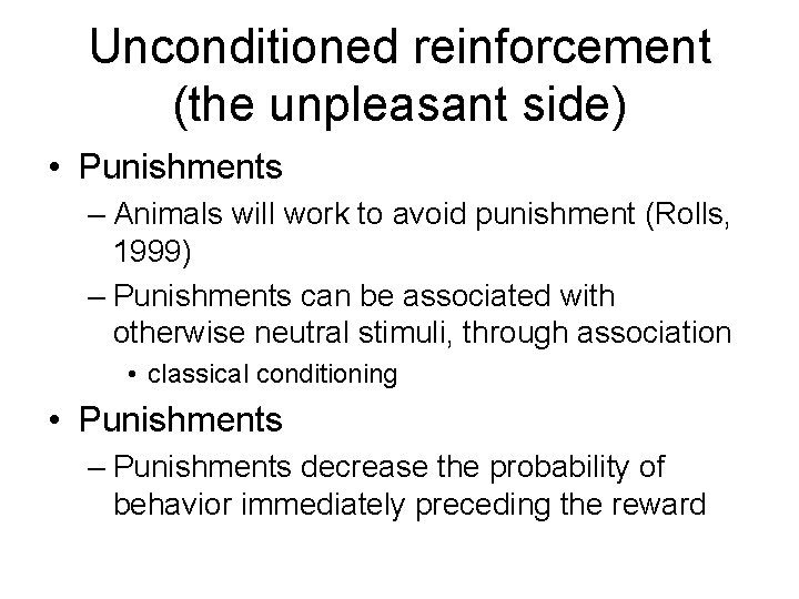 Unconditioned reinforcement (the unpleasant side) • Punishments – Animals will work to avoid punishment