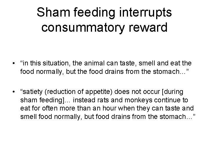 Sham feeding interrupts consummatory reward • “in this situation, the animal can taste, smell