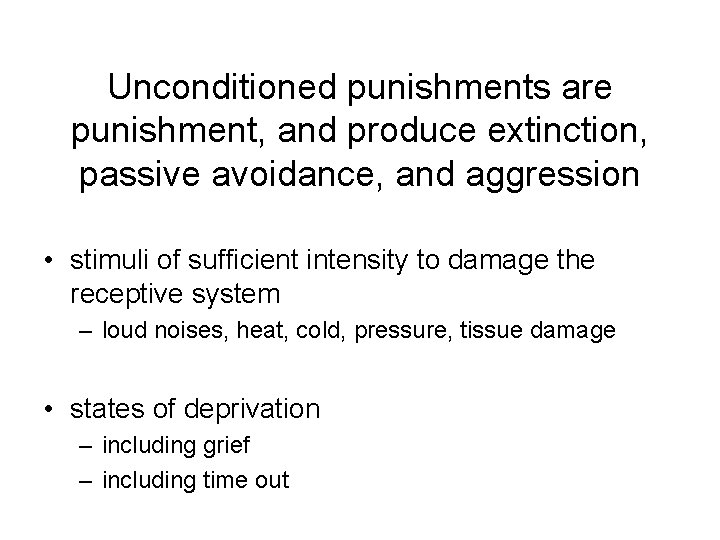 Unconditioned punishments are punishment, and produce extinction, passive avoidance, and aggression • stimuli of