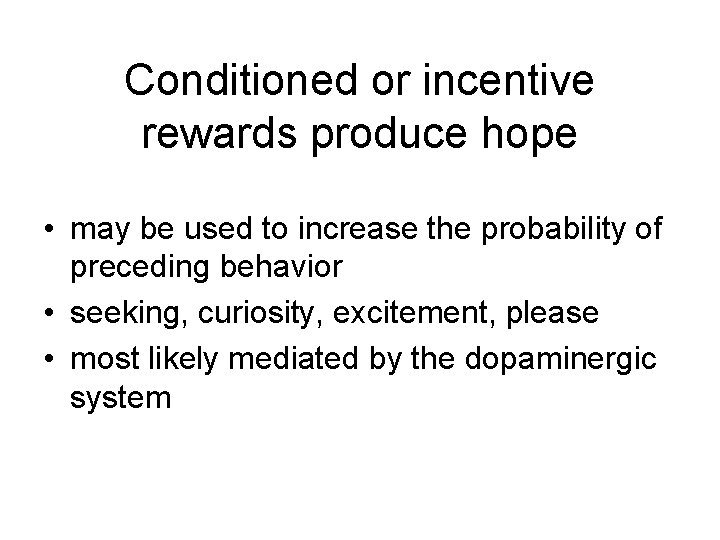 Conditioned or incentive rewards produce hope • may be used to increase the probability