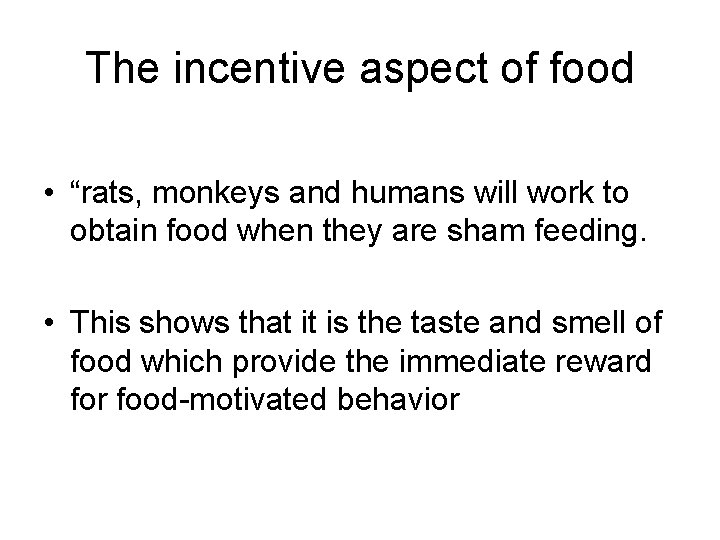 The incentive aspect of food • “rats, monkeys and humans will work to obtain