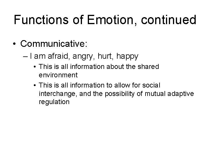 Functions of Emotion, continued • Communicative: – I am afraid, angry, hurt, happy •