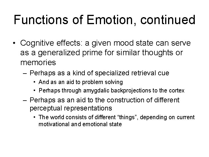 Functions of Emotion, continued • Cognitive effects: a given mood state can serve as