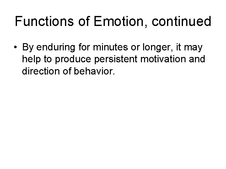 Functions of Emotion, continued • By enduring for minutes or longer, it may help