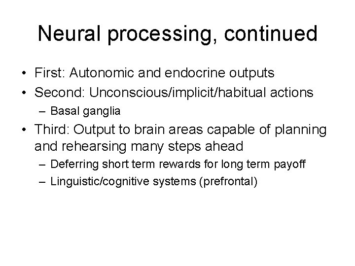 Neural processing, continued • First: Autonomic and endocrine outputs • Second: Unconscious/implicit/habitual actions –