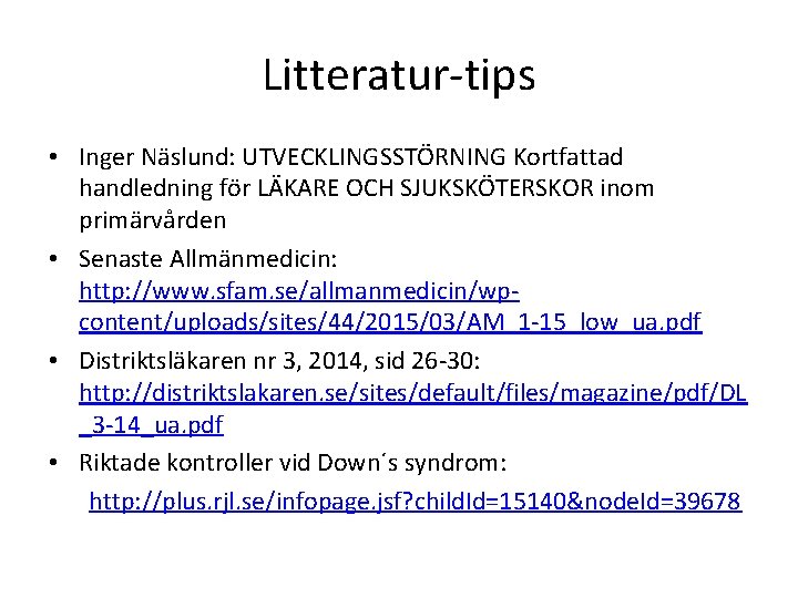 Litteratur-tips • Inger Näslund: UTVECKLINGSSTÖRNING Kortfattad handledning för LÄKARE OCH SJUKSKÖTERSKOR inom primärvården •