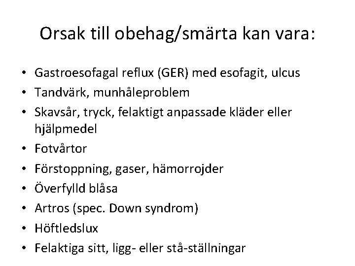 Orsak till obehag/smärta kan vara: • Gastroesofagal reflux (GER) med esofagit, ulcus • Tandvärk,