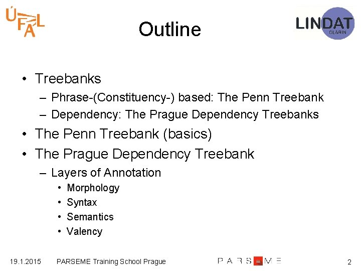 Outline • Treebanks – Phrase-(Constituency-) based: The Penn Treebank – Dependency: The Prague Dependency