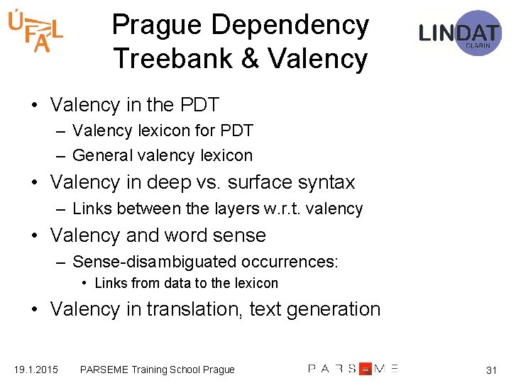 Prague Dependency Treebank & Valency • Valency in the PDT – Valency lexicon for
