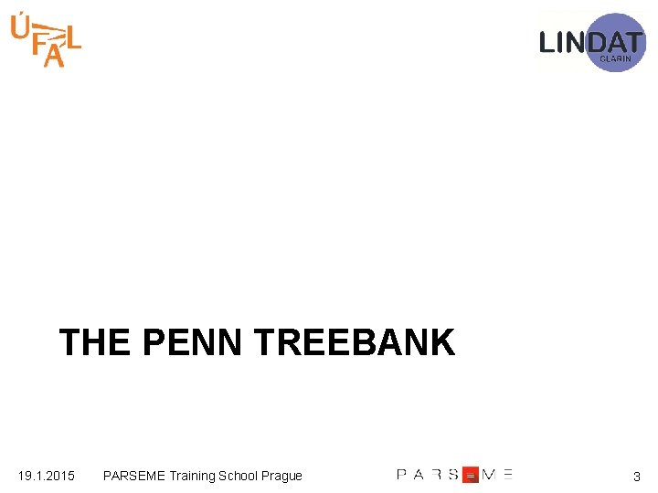 THE PENN TREEBANK 19. 1. 2015 PARSEME Training School Prague 3 