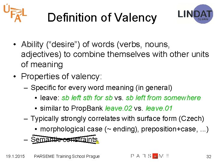 Definition of Valency • Ability (“desire”) of words (verbs, nouns, adjectives) to combine themselves