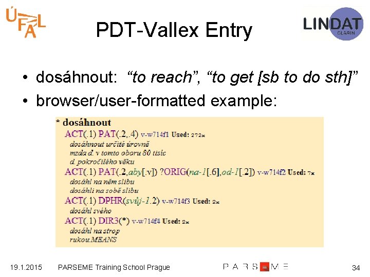 PDT-Vallex Entry • dosáhnout: “to reach”, “to get [sb to do sth]” • browser/user-formatted