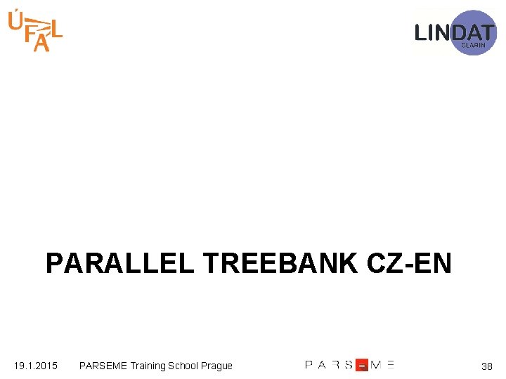 PARALLEL TREEBANK CZ-EN 19. 1. 2015 PARSEME Training School Prague 38 