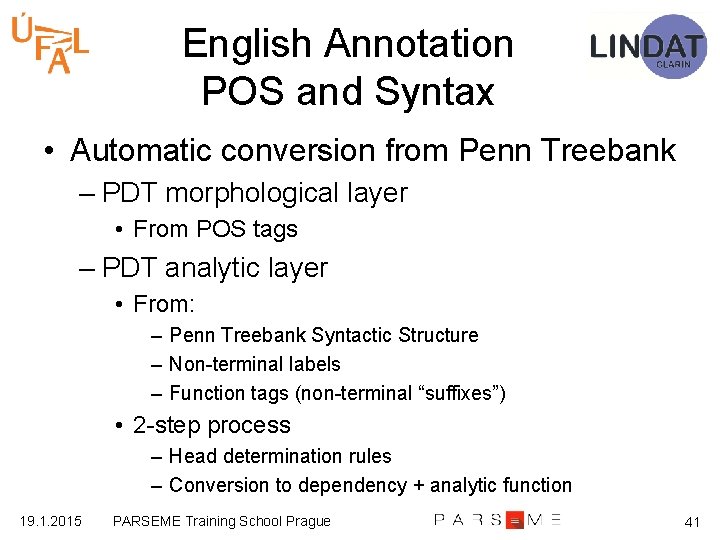 English Annotation POS and Syntax • Automatic conversion from Penn Treebank – PDT morphological
