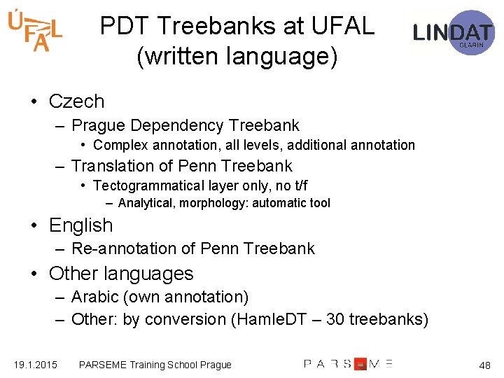 PDT Treebanks at UFAL (written language) • Czech – Prague Dependency Treebank • Complex