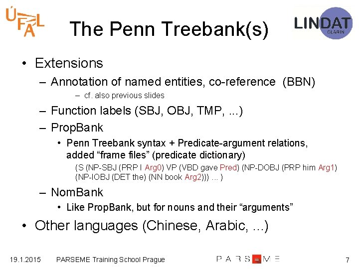 The Penn Treebank(s) • Extensions – Annotation of named entities, co-reference (BBN) – cf.