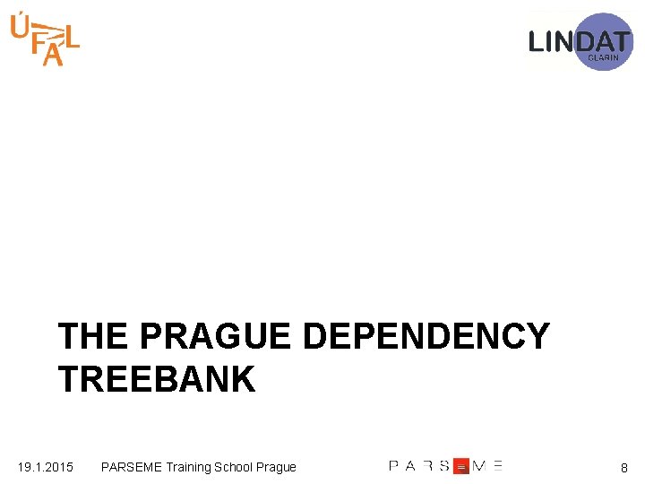 THE PRAGUE DEPENDENCY TREEBANK 19. 1. 2015 PARSEME Training School Prague 8 