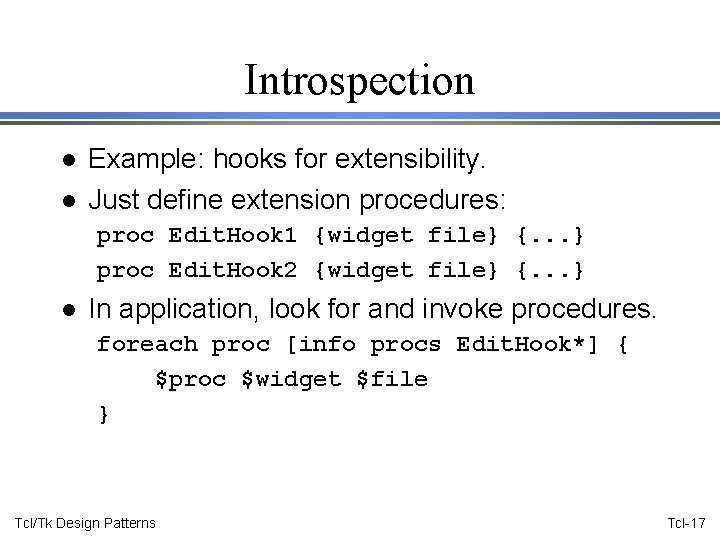 Introspection l l Example: hooks for extensibility. Just define extension procedures: proc Edit. Hook