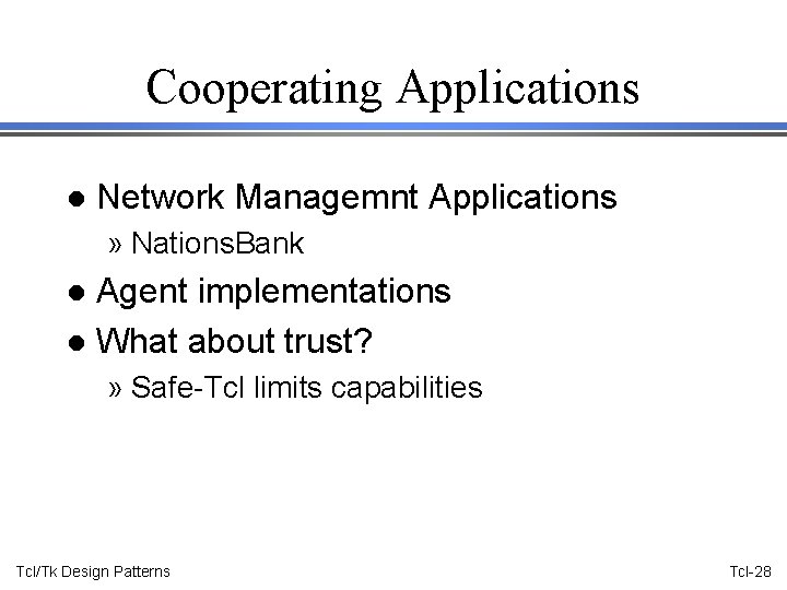 Cooperating Applications l Network Managemnt Applications » Nations. Bank Agent implementations l What about