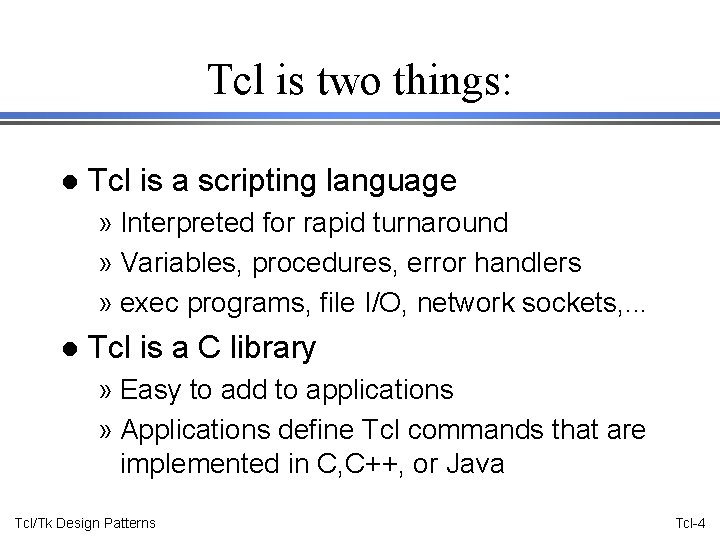 Tcl is two things: l Tcl is a scripting language » Interpreted for rapid