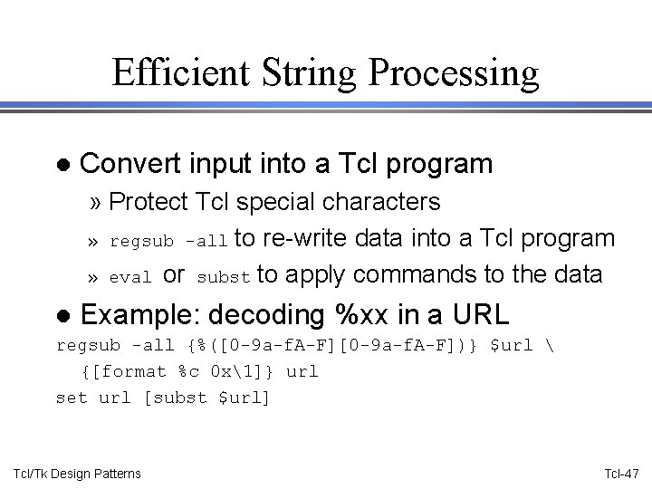 Efficient String Processing l Convert input into a Tcl program » Protect Tcl special