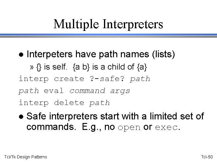 Multiple Interpreters l Interpeters have path names (lists) » {} is self. {a b}