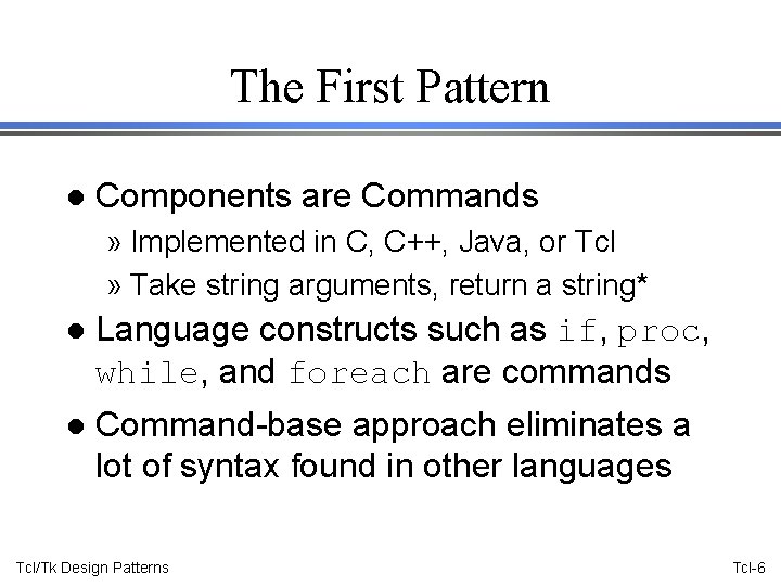 The First Pattern l Components are Commands » Implemented in C, C++, Java, or