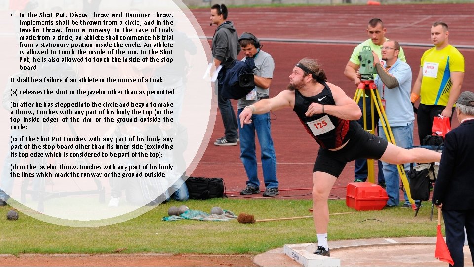  • In the Shot Put, Discus Throw and Hammer Throw, implements shall be