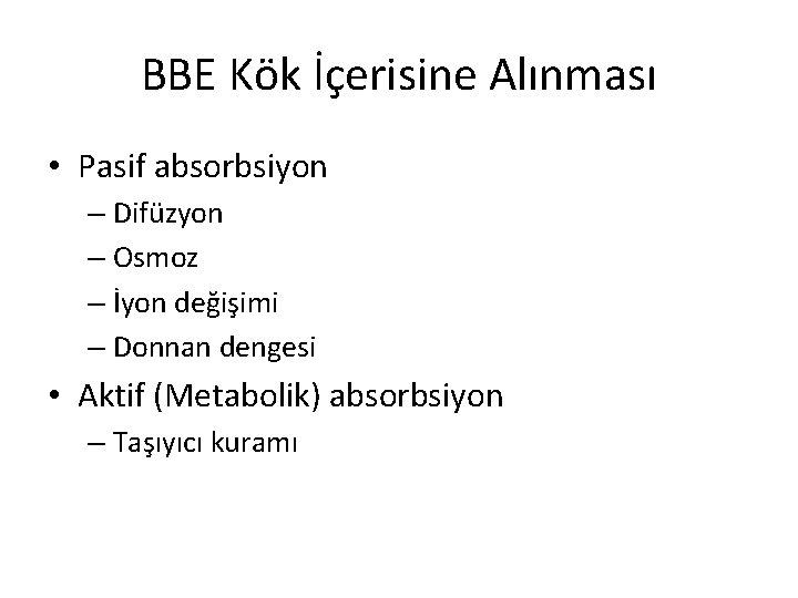 BBE Kök İçerisine Alınması • Pasif absorbsiyon – Difüzyon – Osmoz – İyon değişimi