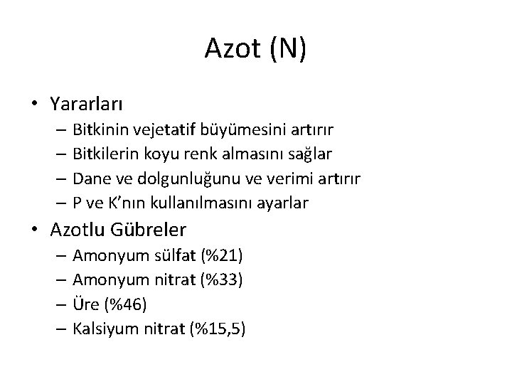 Azot (N) • Yararları – Bitkinin vejetatif büyümesini artırır – Bitkilerin koyu renk almasını