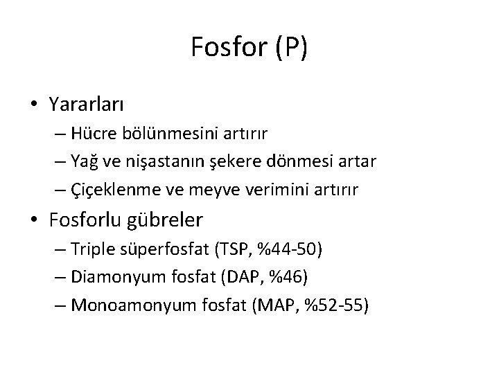 Fosfor (P) • Yararları – Hücre bölünmesini artırır – Yağ ve nişastanın şekere dönmesi