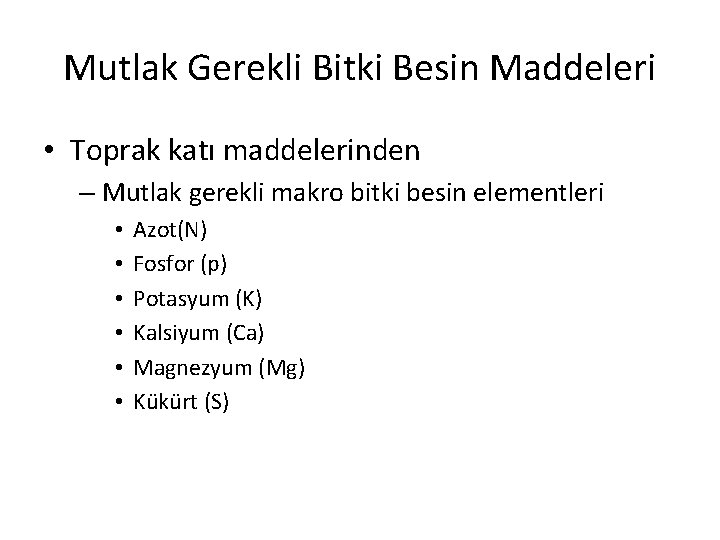 Mutlak Gerekli Bitki Besin Maddeleri • Toprak katı maddelerinden – Mutlak gerekli makro bitki