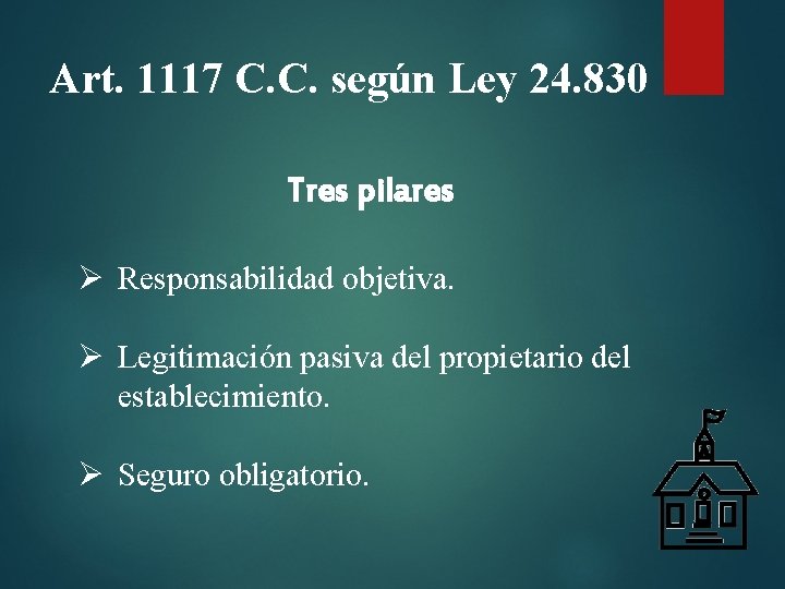 Art. 1117 C. C. según Ley 24. 830 Tres pilares Ø Responsabilidad objetiva. Ø