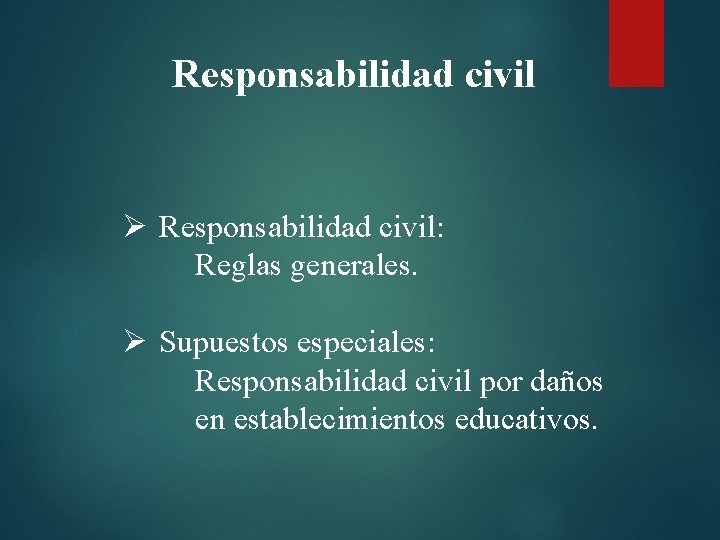 Responsabilidad civil Ø Responsabilidad civil: Reglas generales. Ø Supuestos especiales: Responsabilidad civil por daños