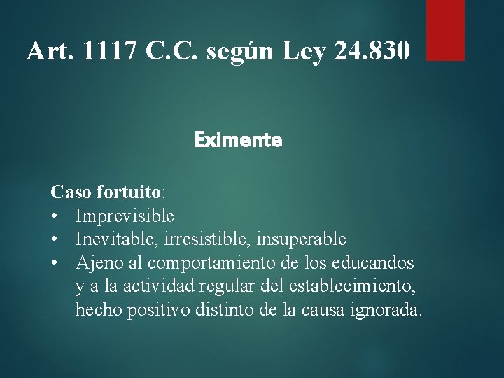 Art. 1117 C. C. según Ley 24. 830 Eximente Caso fortuito: • Imprevisible •