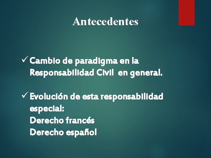 Antecedentes ü Cambio de paradigma en la Responsabilidad Civil en general. ü Evolución de