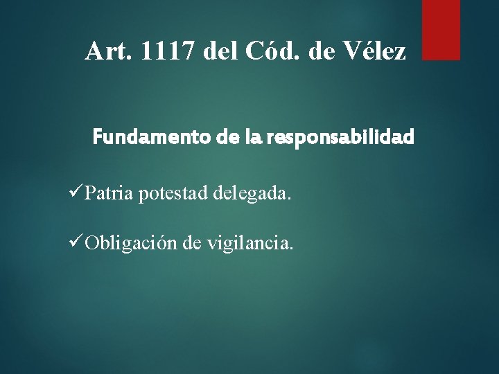 Art. 1117 del Cód. de Vélez Fundamento de la responsabilidad üPatria potestad delegada. üObligación