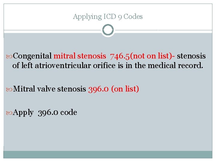 Applying ICD 9 Codes Congenital mitral stenosis 746. 5(not on list)- stenosis of left